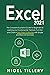 Excel 2021: The Complete Illustrative Guide for Beginners to Learning any Fundamental, Formula, Function and Chart in Less than 5 Minutes with Simple and Real-Life Examples!