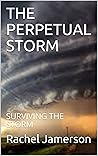 PERPETUAL STORMS: SURVIVING THE STORM