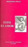 Esto es amor: Poesía erótica reunida, 1970-2005