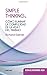 Simple Thinking: Cómo eliminar la complejidad de la vida y del trabajo (Spanish Edition)