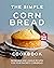 The Simple Cornbread Cookbo...