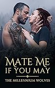 Mate Me If You May: A Millennium Wolves Series Novella