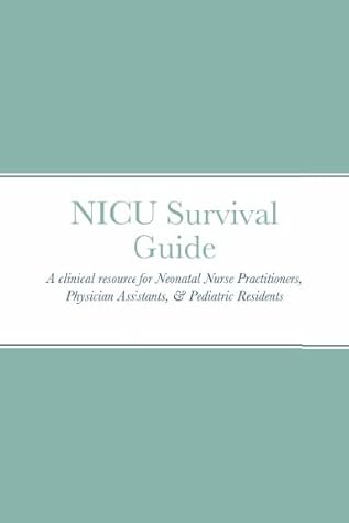 NICU Survival Guide: A Resource for Novice Clinicians
