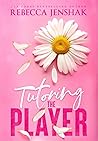 Tutoring the Player by Rebecca Jenshak