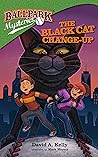 The Black Cat Change-Up by David A. Kelly The Black Cat Change-Up by David A. Kelly