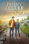Where the Heart Is by Penny Zeller