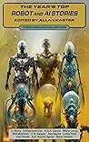 The Year's Top Robot and AI Stories: Third Annual Collection The Year's Top Robot and AI Stories: Third Annual Collection