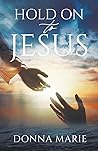 Hold on to Jesus