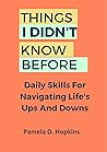 Book cover for THINGS I DIDN'T KNOW BEFORE: Daily skills for navigating life's ups and downs
