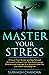 MASTER YOUR STRESS: Conquer Your Stress and Stay Relaxed . Optimize it to Reach Peak Performance . Ebmrace & Leverage it to Unleash a New You. Live a More Satisfying Life.