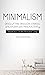 Minimalism: Declutter, Reduce Stress, And Increase Productivity (Simplify Your Life With Minimalistic Living)