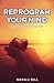 Reprogram your mind: A guid...