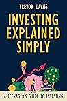 Investing Explained Simply: A Teenager's Guide to Investing Book cover for Investing Explained Simply: A Teenager's Guide to Investing