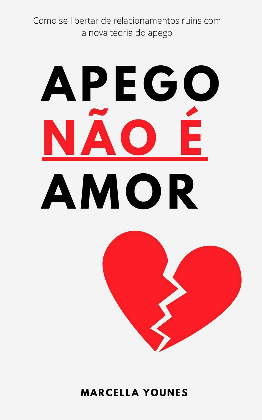 Apego Não É Amor: Como se libertar de relacionamentos ruins com a nova teoria do apego.