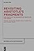 Revisiting Aristotle's Fragments: New Essays on the Fragments of Aristotle's Lost Works