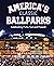 America's Classic Ballparks: Celebrating Parks Past and Present