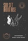 Sun Set Moon Rise by Maria Sayde  Hraiki