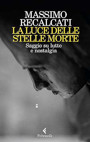 La luce delle stelle morte. Saggio su lutto e nostalgia