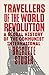 Travellers of the World Revolution: A Global History of the Communist International