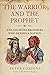 The Warrior and the Prophet: The Shawnee Brothers Who Defied a Nation