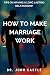 How to make marriage work: ...