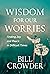 Wisdom for Our Worries: Finding Joy and Peace in Difficult Times