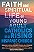 Faith and Spiritual Life of Young Adult Catholics in a Rising Hispanic Church