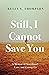 Still, I Cannot Save You: A Memoir of Sisterhood, Love, and Letting Go