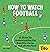 How To Watch Football: 52 Rules for Understanding the Beautiful Game, On and Off the Pitch