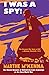 I Was a Spy!: The Classic Account of Behind-the-Lines Espionage in the First World War