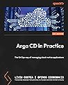 Argo CD in Practice: The GitOps way of managing cloud-native applications Argo CD in Practice: The GitOps way of managing cloud-native applications