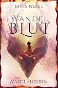 Die Waldläuferin: Düstere High Fantasy mit moralisch grauen Helden & mythischer Wandlermagie (Wandelblut 1)
