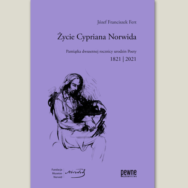 Życie Cypriana Norwida. Pamiątka dwusetnej rocznicy urodzin Poety