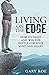 Living on the Edge: How to Fight and Win the Battle for Your Mind and Heart
