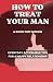 HOW TO TREAT YOUR MAN: A BO...