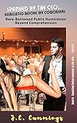 Spanked by the CEO...Humiliated Before My Coworkers: Bare-Bottomed Public Humiliation Beyond Comprehension (Spanking Embarrassment to the Max Book 6)