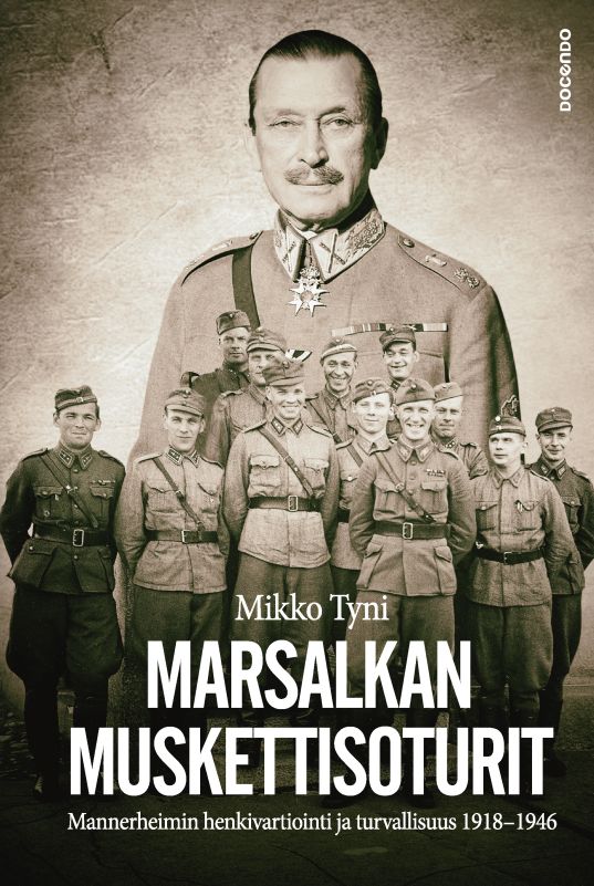 Marsalkan muskettisoturit — Mannerheimin henkivartiointi ja turvallisuus 1918-1946 (Hardcover)