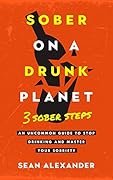 Sober On A Drunk Planet: 3 Sober Steps
