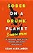 Sober On A Drunk Planet: 3 ...