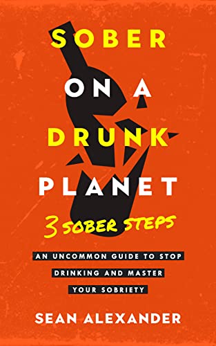 Sober On A Drunk Planet: 3 Sober Steps (Quit lit, #2)