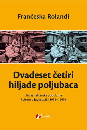 Dvadeset četiri hiljade poljubaca : Uticaj italijanske popularne kulture u Jugoslaviji, 1955-1965