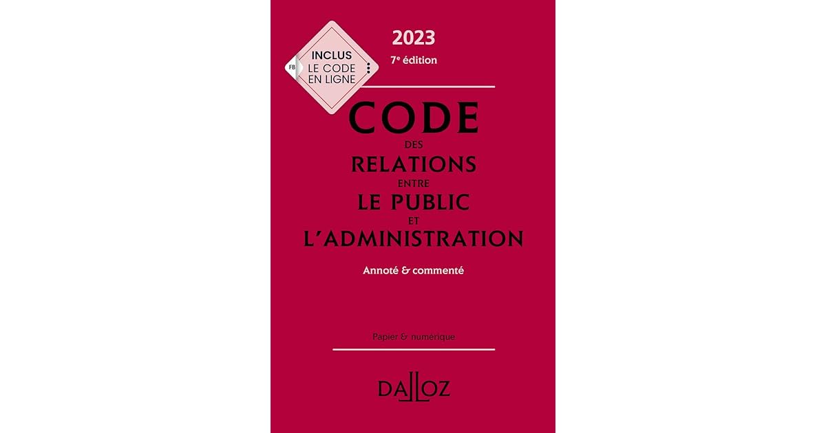 Code des relations entre le public et l'administration 2023, annoté et commenté. 7e éd. by Code des relations entre le public et l'administration 2023, annoté et commenté. 7e éd. by