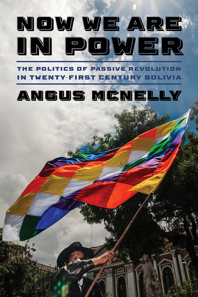 Now We Are in Power: The Politics of Passive Revolution in Twenty-First-Century Bolivia (Pitt Latin American Series)