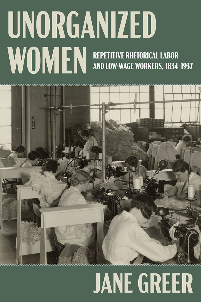 Unorganized Women: Repetitive Rhetorical Labor and Low-Wage Workers, 1834-1937 (Composition, Literacy, and Culture)