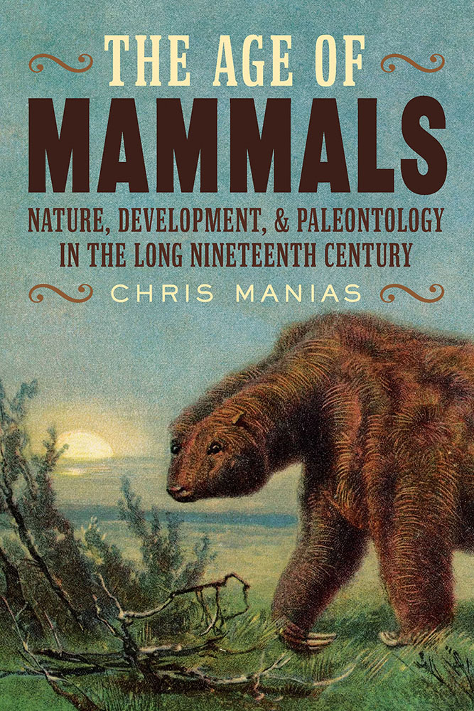 The Age of Mammals: International Paleontology in the Long Nineteenth Century (Intersections, 17)