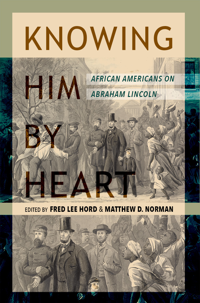 Knowing Him by Heart: African Americans on Abraham Lincoln (The Knox College Lincoln Studies Center)