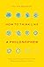 How to Think like a Philosopher: Twelve Key Principles for More Humane, Balanced, and Rational Thinking