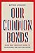 Our Common Bonds: Using What Americans Share to Help Bridge the Partisan Divide (Chicago Studies in American Politics)