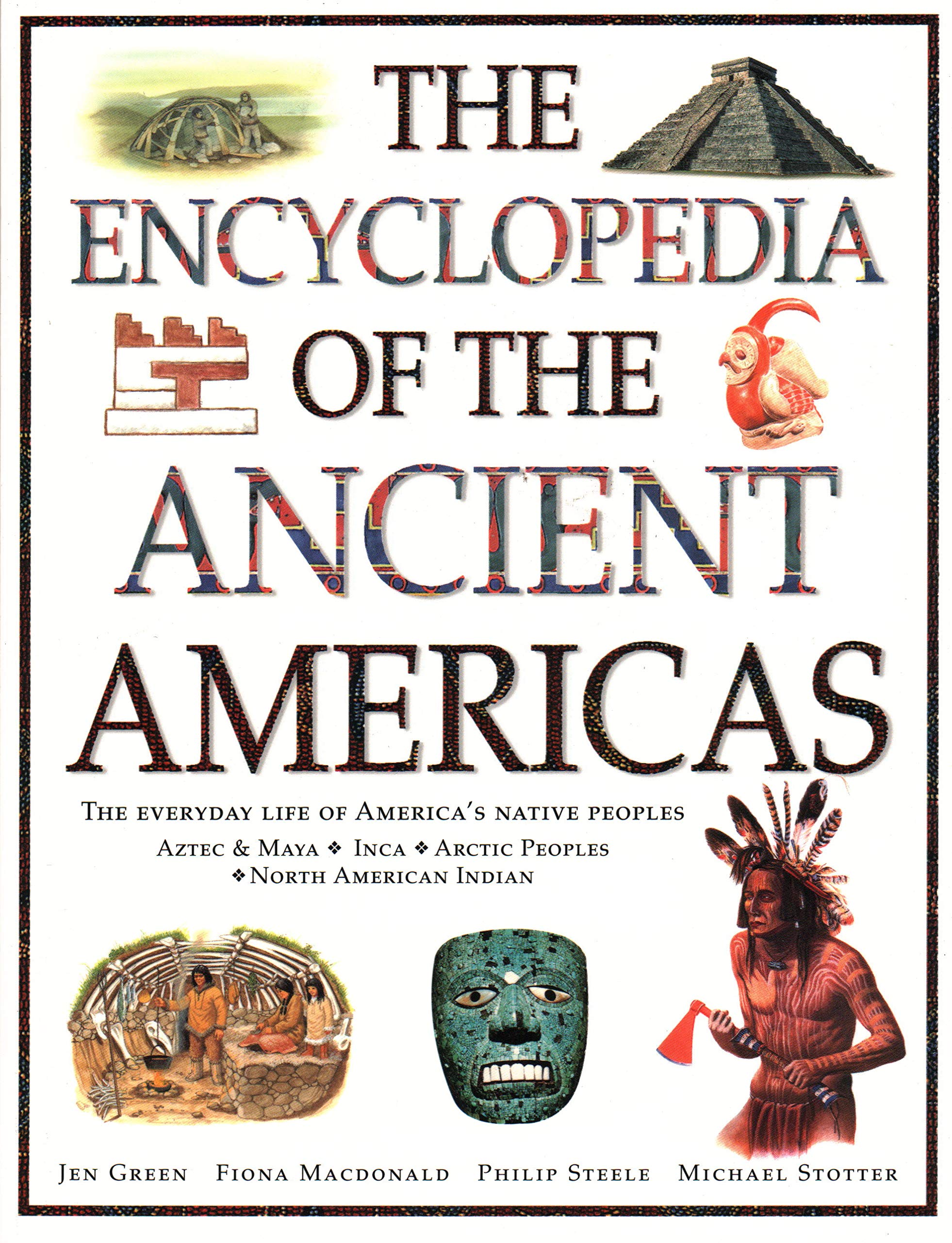 Encyclopedia of The Ancient Americas: The Everyday Life Of America's Native Peoples: Aztec & Maya, Inca, Arctic Peoples, Native American Indian