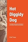 Hot Diggidy Dog  by Chef Trace